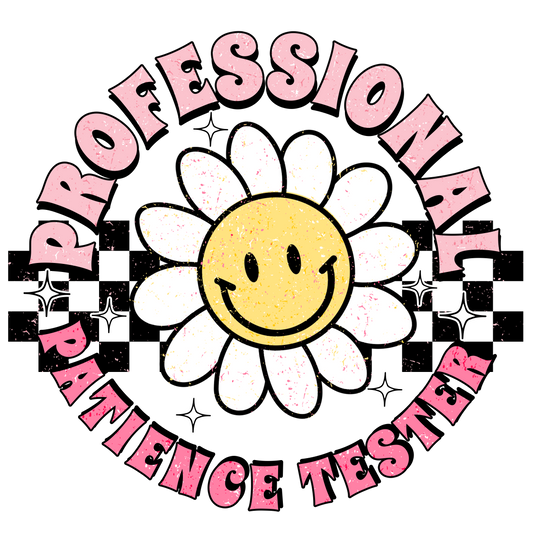 Professional Patience Tester DTF Print